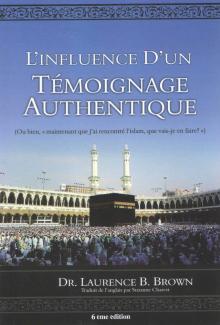 Ce livre-ci, L’Influence D’nu Témoignage Authentique, est conçu pour aider les nouveaux convertis, à naviguer parmi les questions les plus controversées de leur nouvelle religion, la religion de leur choix, l’Islam.